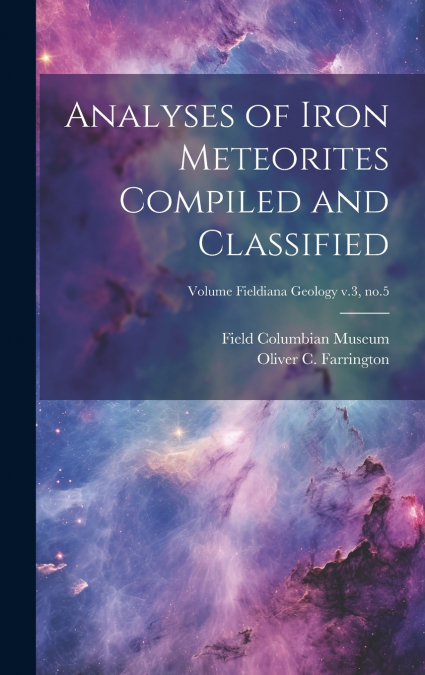 Analyses of Iron Meteorites Compiled and Classified; Volume Fieldiana Geology v.3, no.5