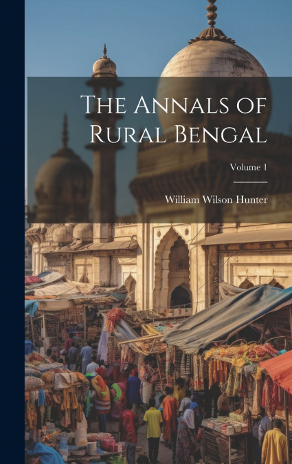 The Annals of Rural Bengal; Volume 1