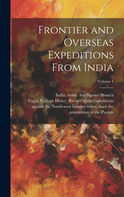 Frontier and Overseas Expeditions From India; Volume 1