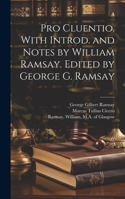 Pro Cluentio. With introd. and notes by William Ramsay. Edited by George G. Ramsay