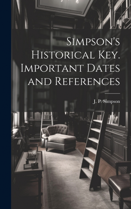 Simpson’s Historical Key. Important Dates and References