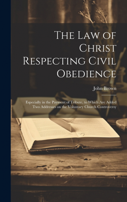 The Law of Christ Respecting Civil Obedience