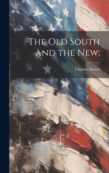 The Old South and the New;