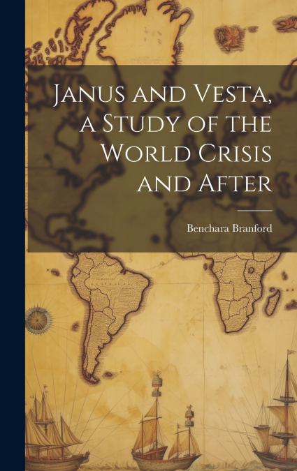 Janus and Vesta, a Study of the World Crisis and After