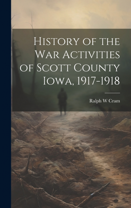 History of the War Activities of Scott County Iowa, 1917-1918