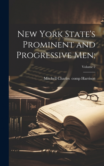 New York State’s Prominent and Progressive Men;; Volume 2
