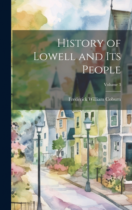 History of Lowell and Its People; Volume 3