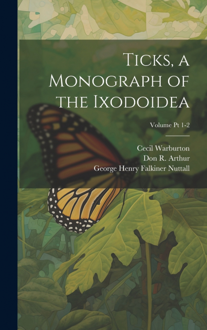Ticks, a Monograph of the Ixodoidea; Volume Pt 1-2