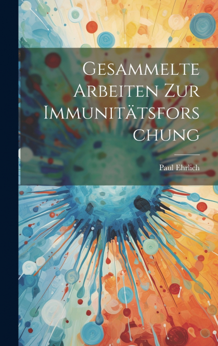 Gesammelte Arbeiten zur Immunitätsforschung