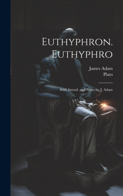 Euthyphron. Euthyphro; with introd. and notes by J. Adam