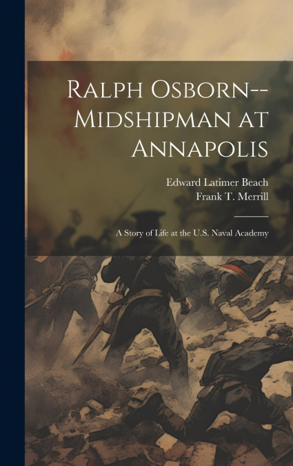 Ralph Osborn--midshipman at Annapolis; a Story of Life at the U.S. Naval Academy