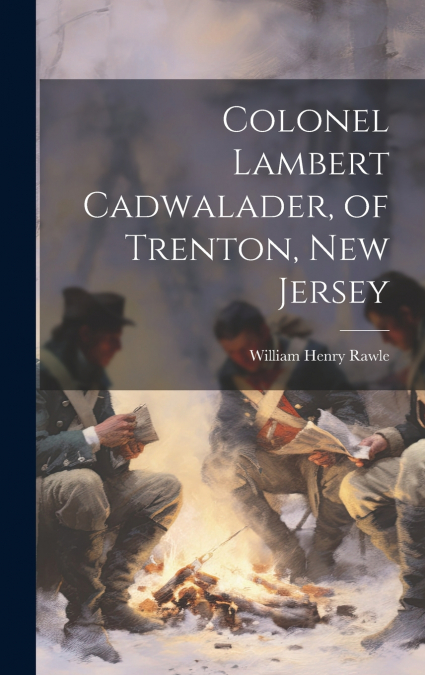Colonel Lambert Cadwalader, of Trenton, New Jersey