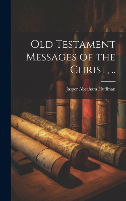 Old Testament Messages of the Christ, ..