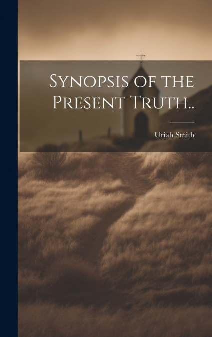 Synopsis of the Present Truth..