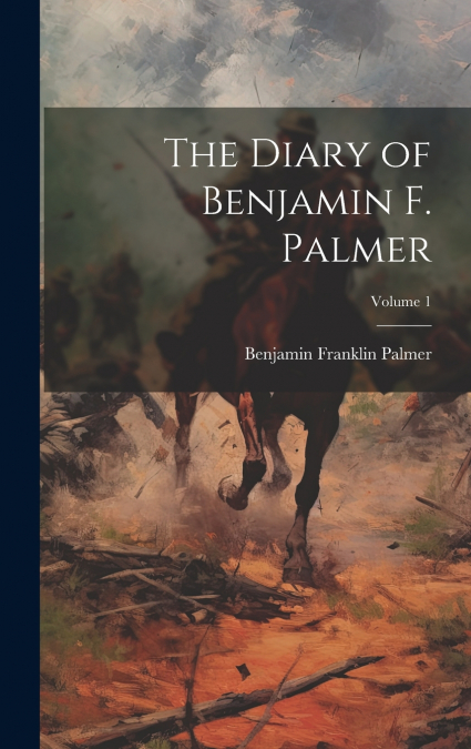 The Diary of Benjamin F. Palmer; Volume 1