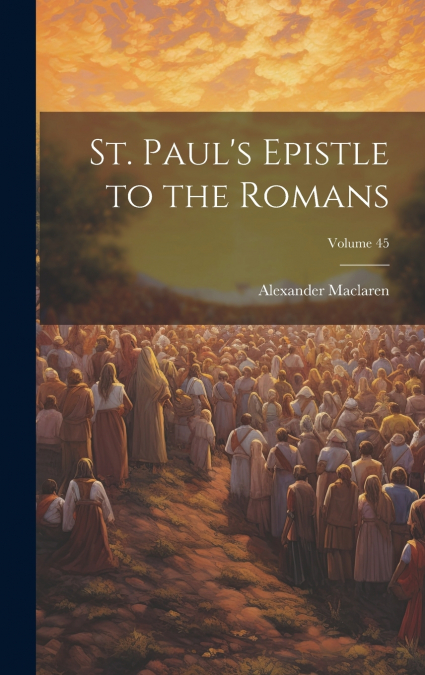 St. Paul’s Epistle to the Romans; Volume 45