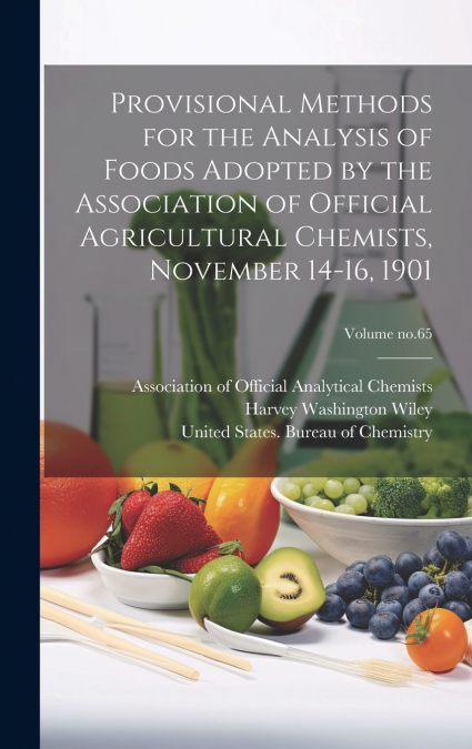 Provisional Methods for the Analysis of Foods Adopted by the Association of Official Agricultural Chemists, November 14-16, 1901; Volume no.65