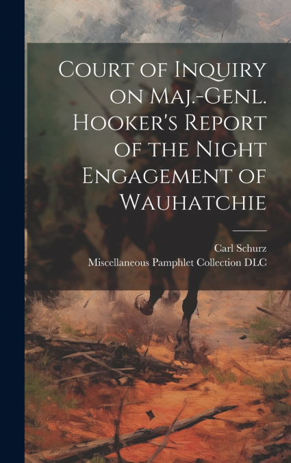 Court of Inquiry on Maj.-genl. Hooker’s Report of the Night Engagement of Wauhatchie