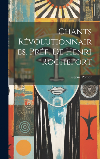 Chants révolutionnaires. Préf. de Henri Rochefort