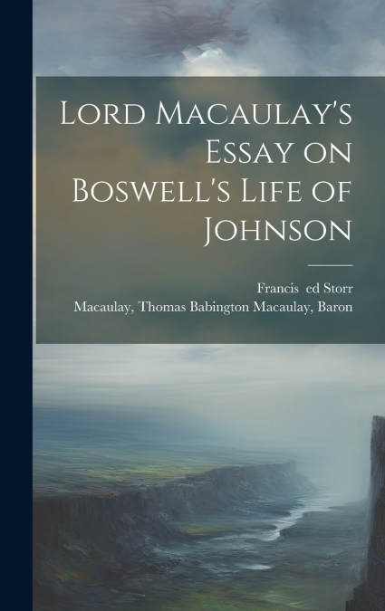 Lord Macaulay’s Essay on Boswell’s Life of Johnson