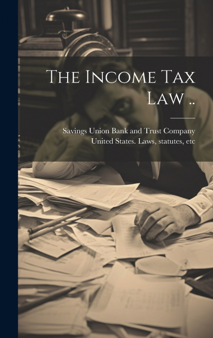 The Income Tax Law ..