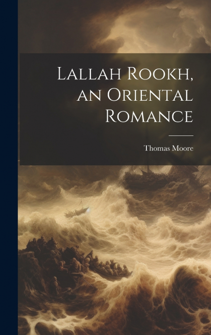 Lallah Rookh, an Oriental Romance