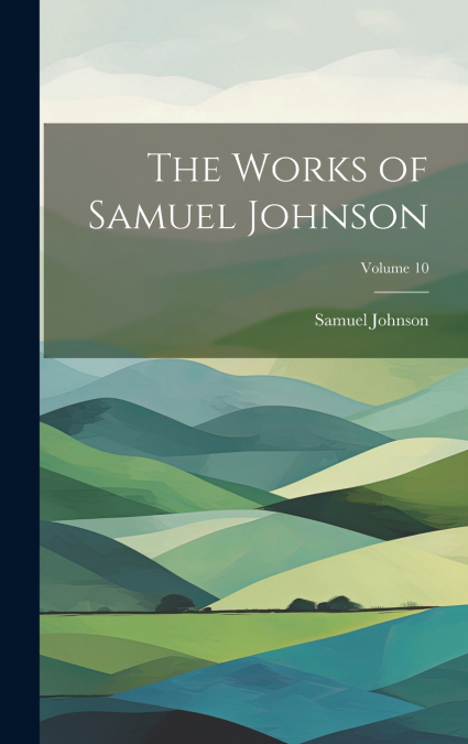 The Works of Samuel Johnson; Volume 10
