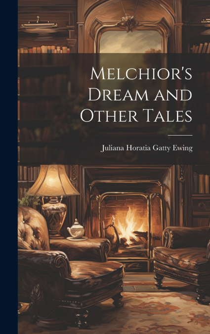 Melchior’s Dream and Other Tales