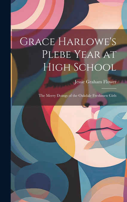 Grace Harlowe’s Plebe Year at High School