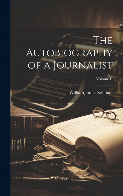 The Autobiography of a Journalist; Volume II