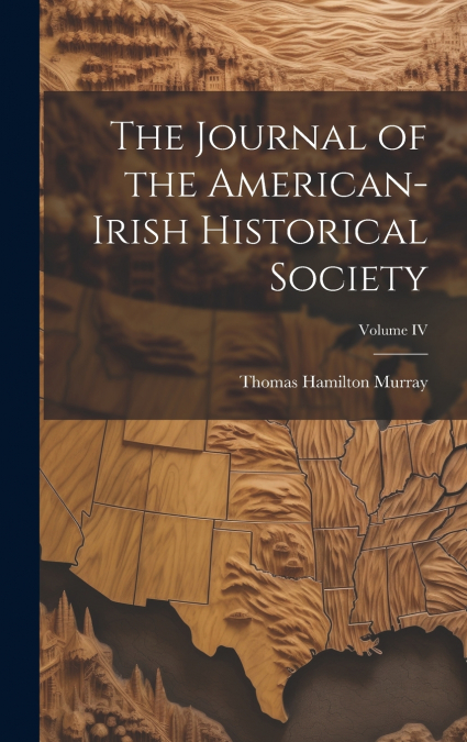 The Journal of the American-Irish Historical Society; Volume IV