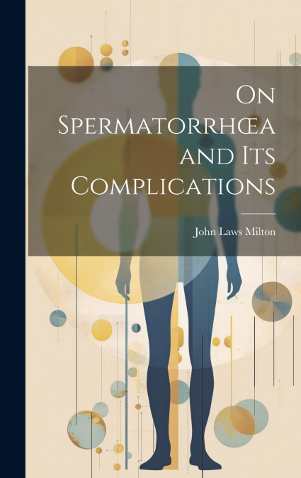 On Spermatorrhœa and its Complications