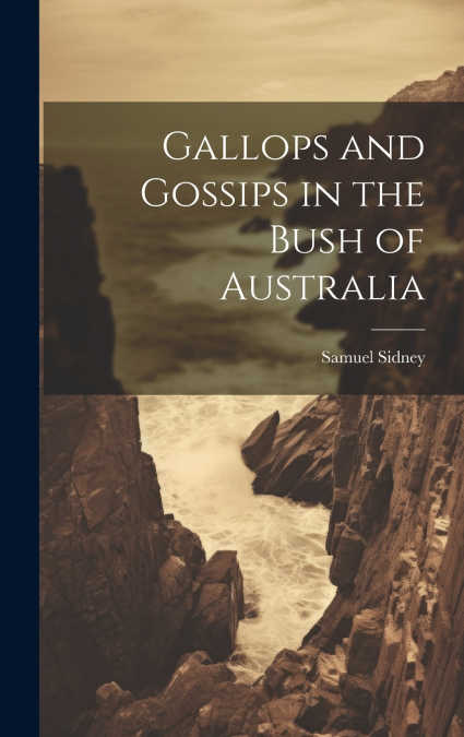Gallops and Gossips in the Bush of Australia