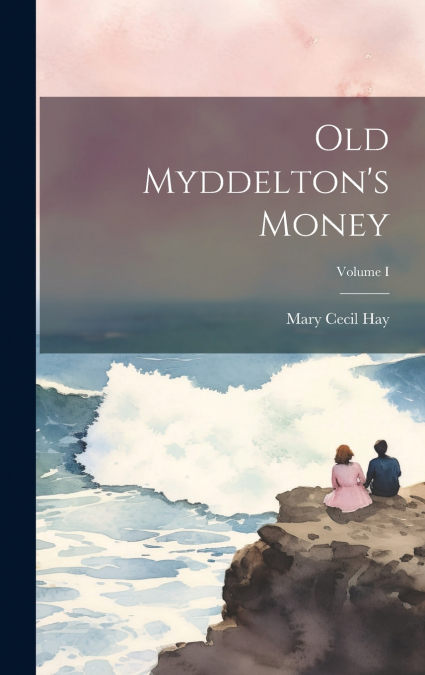 Old Myddelton’s Money; Volume I