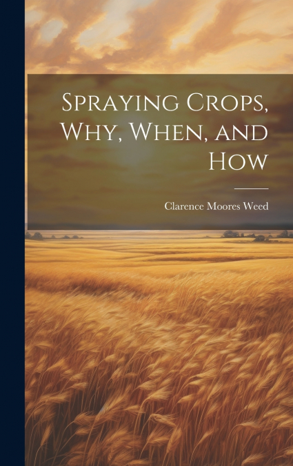 Spraying Crops, Why, When, and How