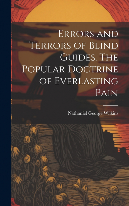 Errors and Terrors of Blind Guides. The Popular Doctrine of Everlasting Pain