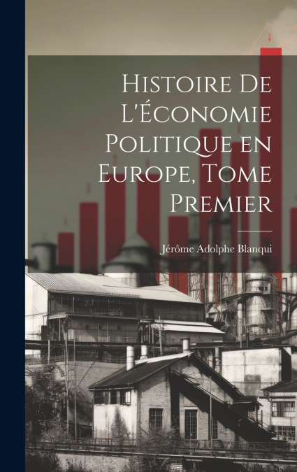Histoire de L’Économie Politique en Europe, Tome Premier