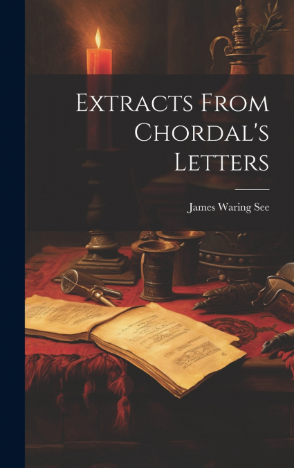 Extracts From Chordal’s Letters