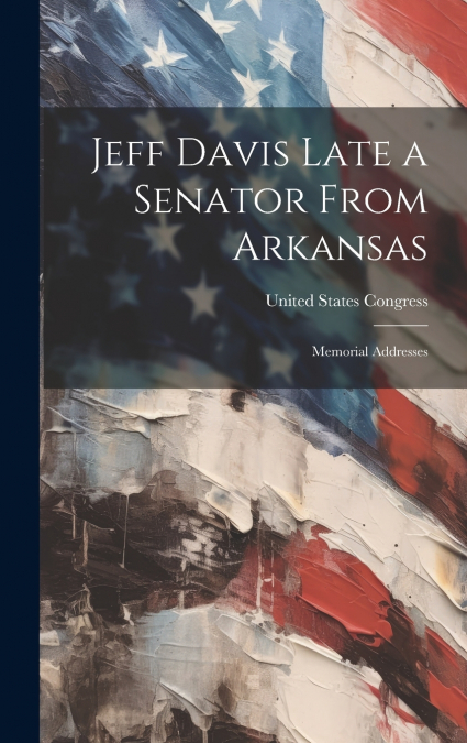 Jeff Davis Late a Senator From Arkansas