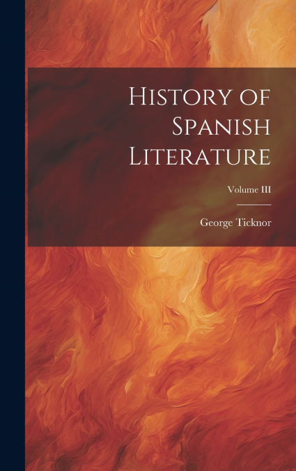 History of Spanish Literature; Volume III