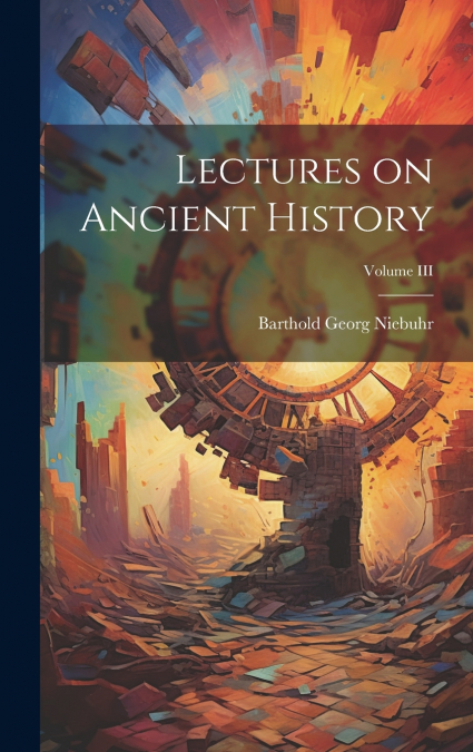 Lectures on Ancient History; Volume III