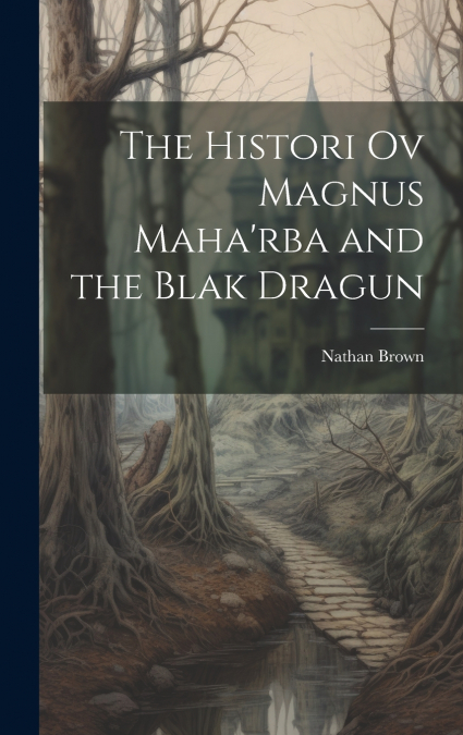 The Histori Ov Magnus Maha’rba and the Blak Dragun