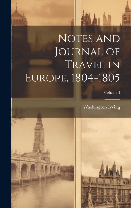 Notes and Journal of Travel in Europe, 1804-1805; Volume I
