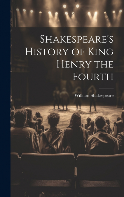 Shakespeare’s History of King Henry the Fourth
