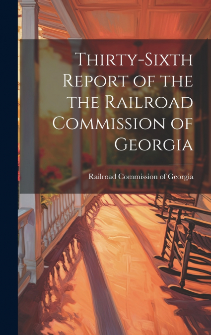 Thirty-sixth Report of the the Railroad Commission of Georgia