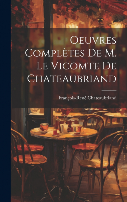Oeuvres Complètes De M. Le Vicomte de Chateaubriand