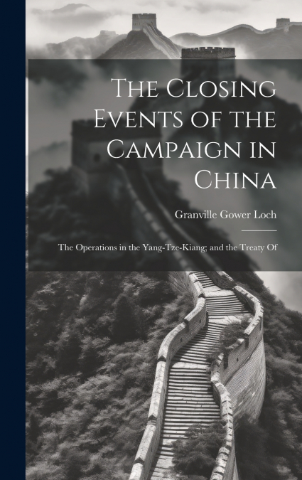 The Closing Events of the Campaign in China