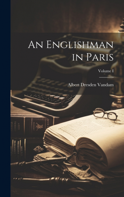 An Englishman in Paris; Volume I