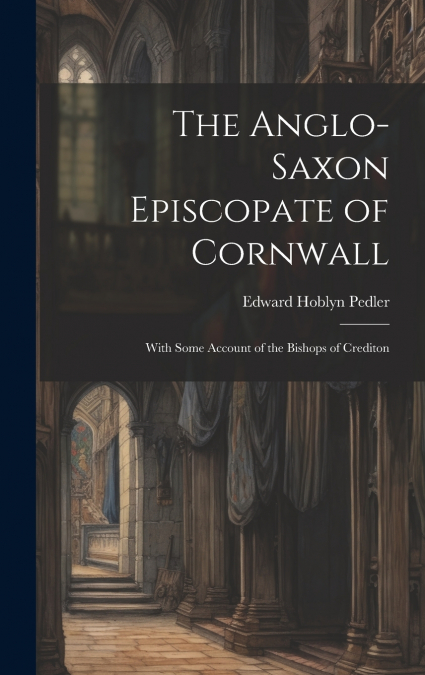 The Anglo-Saxon Episcopate of Cornwall