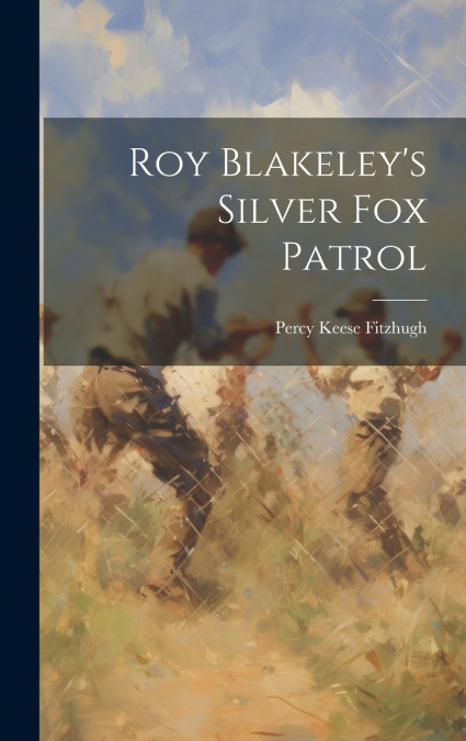 Roy Blakeley’s Silver Fox Patrol